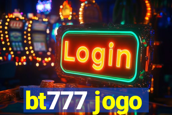 bt777 jogo